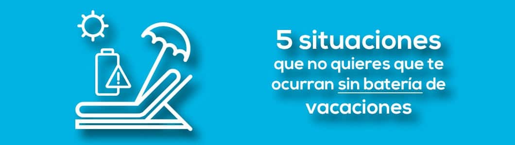 5 situaciones que no quieres que te ocurran sin batería de vacaciones