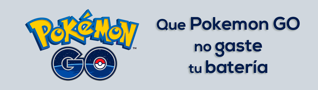 Que Pokemon Go no gaste tu batería