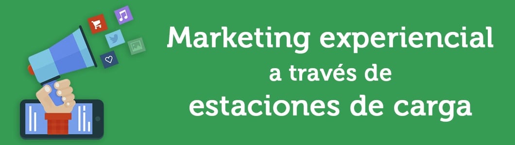 Marketing experiencial a través de estaciones de carga