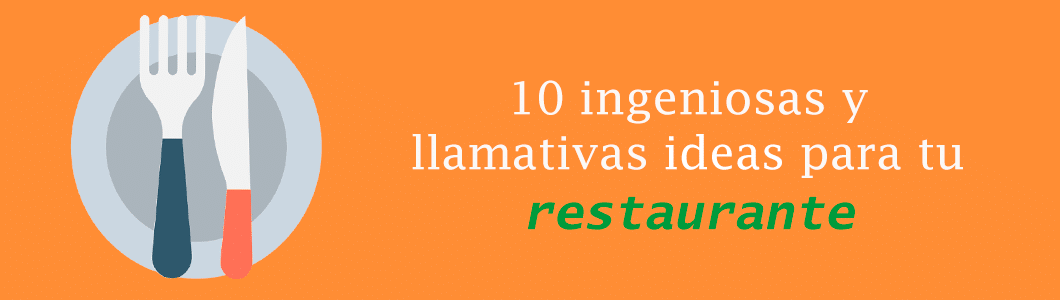 10 ingeniosas y llamativas ideas para tu restaurante