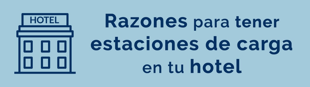 Razones para tener estaciones de carga en tu hotel