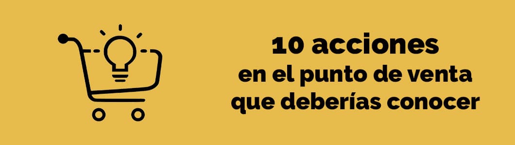 10 acciones en el punto de venta que deberías conocer