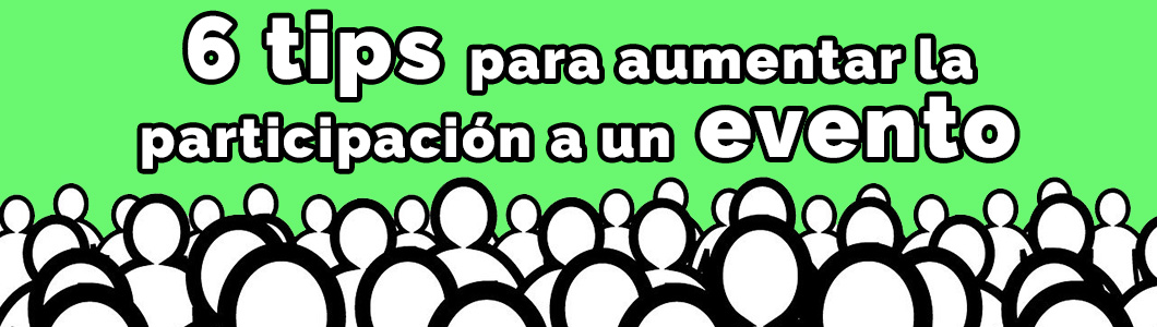 6 tips para aumentar la participación a un evento