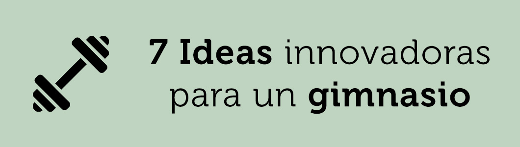 7 ideas innovadoras para un gimnasio