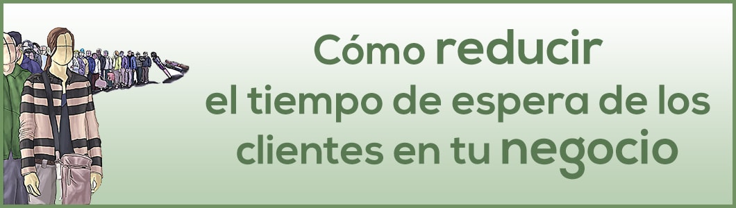 Cómo reducir tiempo de espera a clientes en tu negocio