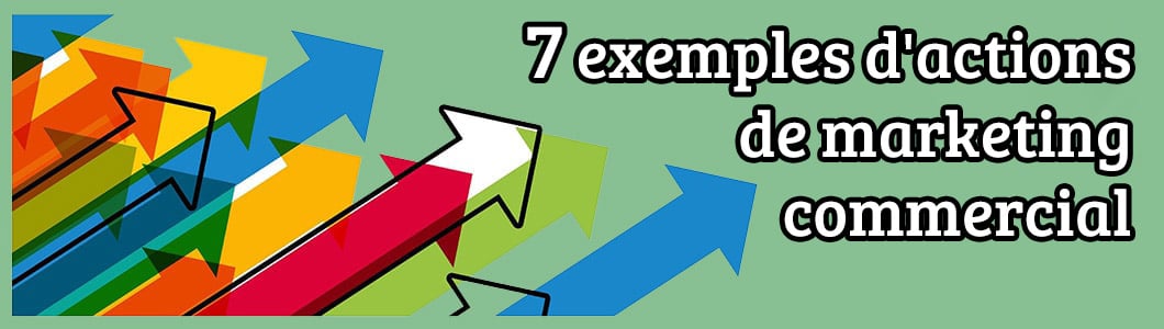 7 exemples d’actions de Marketing commercial