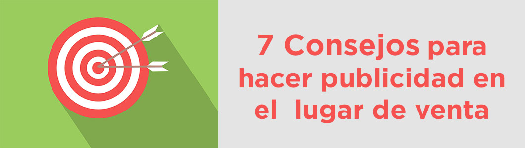 7 Consejos para hacer publicidad en el punto de venta